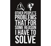 Other People's Problems That For Some Reason I Have To Solve Lined Notebook | Funny Co-Worker Saying Journal: Boss, Entrepreneur Gag (Lined Pages Notebook)