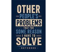 Other People's Problems That For Some Reason I Have To Solve Notebook: 6 x 9 Blank Lined Notebook Journal - Humorous Gift for Teachers, Educators, Mentors & Classroom Leaders