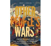Other People's Wars: The US Military and the Challenge of Learning from Foreign Conflicts