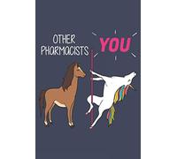 Other Pharmacists - You. Pharmacist Journal Notebook: Pharmacist Gift Funny Lined Journal, Notebook, Size 6"9" 100 Pages: Birthday Gift for Women | ... or Coworker, (Funny Gifts for Women Friends)