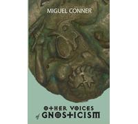 Other Voices of Gnosticism : Interviews with leading writers and scholars including Tobias Churton, Nicola Denzey-Lewis, Richard Smoley, Gary Lachman, Stephan Hoeller, David Brakke Robert M. Price, Er