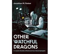 Other Watchful Dragons: C. S. Lewis's Chronicles of Narnia and Cross-Cultural Apologetics