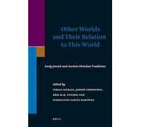 Other Worlds and Their Relation to This World: Early Jewish and Ancient Christian Traditions: 143 (Supplements to the Journal for the Study of Judaism)