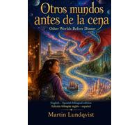 Other Worlds Before Dinner / Otros mundos antes de la cena: English -Spanish bilingual edition Edición bilingüe inglés - español
