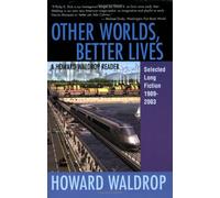 Other Worlds, Better Lives: Selected Long Fiction, 1989 - 2003