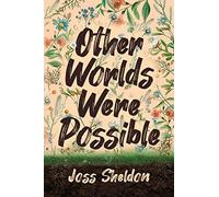 Other Worlds Were Possible