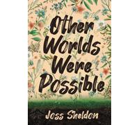 Other Worlds Were Possible