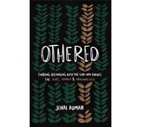 Othered: Finding Belonging with the God Who Pursues the Hurt, Harmed, and Marginalized