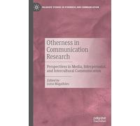 Otherness in Communication Research: Perspectives in Media, Interpersonal, and Intercultural Communication (Palgrave Studies in Otherness and Communication)