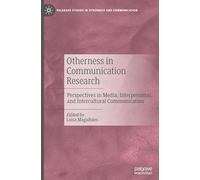 Otherness in Communication Research: Perspectives in Media, Interpersonal, and Intercultural Communication (Palgrave Studies in Otherness and Communication)