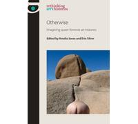 Otherwise : Imagining Queer Feminist Art Histories