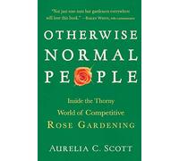 Otherwise Normal People: Inside the Thorny World of Competitive Rose Gardening