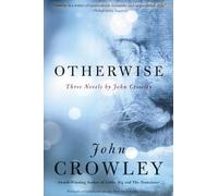 Otherwise: Three Novels: Three Novels by John Crowley