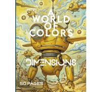 Otherworldly Dimensions: A World Of Colors A Surreal Animation Coloring Book: Intricate Sci-Fi Landscapes, Cosmic Fantasy Worlds, and Cyberpunk ... and Creative Journey through Space and Time.