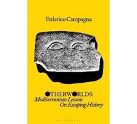 Federico Campagna – Otherworlds: Mediterranean Lessons on Escaping History – Paperback