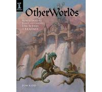 Otherworlds: How to Imagine, Paint and Create Epic Scenes of Fantasy