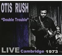 Otis Rush - Double Trouble: Live Cambridge 1973