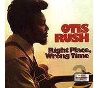 Otis Rush - Right Place, Wrong Time