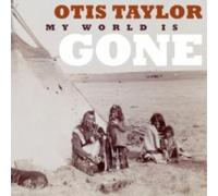 Otis Taylor My World Is Gone (CD) Album (US IMPORT)