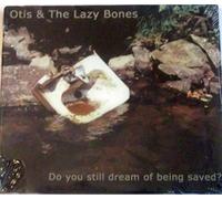 Otis & The Lazy Bones - Do You Still Dream Of Being Saved? (UK Import)
