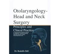 Otolaryngology- Head and Neck Surgery: Principles and Clinical Practice A Comprehensive Medical Textbook for Diagnosis, Treatment Planning, Operative Decision-Making, and Postoperative Care