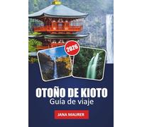 OTOÑO DE KIOTO GUÍA DE VIAJE 2026: Explora coloridos templos, jardines otoñales, casas de té, festivales y experiencias estacionales ocultas