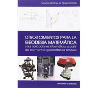 OTROS CIMIENTOS PARA LA GEODESIA MATEMÁTICA Y SUS APLICACIONES INFORMÁTICAS A PARTIR DE ELEMENTOS GEOMÉTRICOS SIMPLES