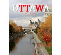Ottawa: A Beautifully Curated Coffee Table Book for Travel and Tourism Enthusiasts