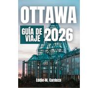 OTTAWA GUÍA DE VIAJE 2026: Explora la belleza de Canadá
