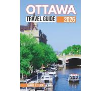 Ottawa Pocket Travel Guide 2026: Canada’s Capital in Full Color - Insider Secrets, Local Eats, and Year- Round Wonders