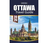 OTTAWA TRAVEL GUIDE 2026: Discover Canada’s Capital with History, Parliament Hill, Museums, Festivals, and Outdoor Adventures