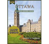 OTTAWA TRAVEL GUIDE 2026: Ottawa Uncovered: Local Secrets, Smart Planning, and the Best Experiences for Every Traveler