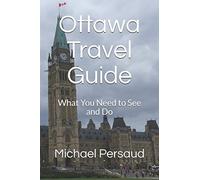 Ottawa Travel Guide: What You Need to See and Do