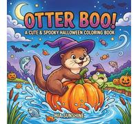 Otter Boo! - A Cute & Spooky Halloween Coloring Book: Cute Otter Coloring Pages Featuring Halloween Costumes, Pumpkins, Friendly Ghosts, and Playful Riverside Adventures