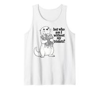 Otter But Who Am I Without My Trinkets Funny Meme Saying Tank Top