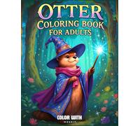 Otter Coloring Book for Adults: A Calming and Creative Coloring Journey Featuring Serene Otters, Gentle Waters, and Nature-Inspired Designs for Relaxation and Mindfulness