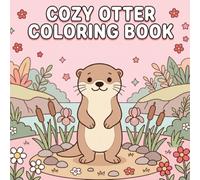Otter Coloring Book for Kids and Adults: Cozy Otter Everyday Life: 40 Bold and Easy Coloring Pages with Cute and Relaxing Everyday Scenes