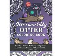 Otter Coloring Book: Funny and Cute Otter Puns Coloring Book for Adults, Kids and Teens | Otter Gift for Otter Lovers