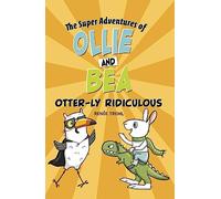 Otter-ly Ridiculous (The Super Adventures of Ollie and Bea)