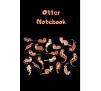 Otter Notebook: A 120 page lined otter notebook journal for all you otter lovers out there. This 6 by 9 inch book will make a great otter birthday gift or an ideal otter Christmas (xmas) present.