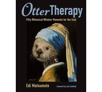 Otter Therapy: Fifty Whimsical Whisker Moments for the Soul