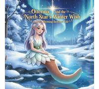 Otterina and the North Star’s Winter Wish: A Cozy, Rhyming Bedtime Tale (The Friendly Cryptid Collection)