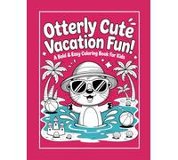 Otterly Cute Vacation Fun!: A Bold & Easy Coloring Book for Kids Ages 4-8 Featuring Adorable Otters, Beach Adventures, and Summer Fun