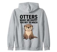 Otters Make Me Happy You Not So Much Zip Hoodie