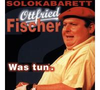 Ottfried Fischer - Was Tun