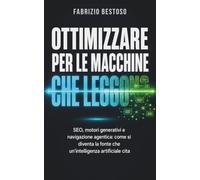 OTTIMIZZARE PER LE MACCHINE CHE LEGGONO: SEO, motori generativi e navigazione agentica: come si diventa la fonte che un’intelligenza artificiale cita