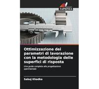 Ottimizzazione dei parametri di lavorazione con la metodologia delle superfici di risposta: Una guida completa alla progettazione sperimentale