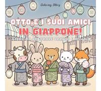 OTTO e i suoi amici in Giappone!: Libro da Colorare Carino e Kawaii per Adulti e Ragazzi con Adorabili Personaggi Animali alla Scoperta della Cultura ... lo Stress e Rilassarsi (OTTO & Amici)