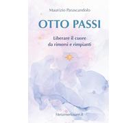 OTTO PASSI: Liberare il cuore da rimorsi e rimpianti