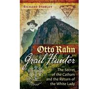 Otto Rahn, Grail Hunter : The Secret of the Cathars and the Return of the White Lady